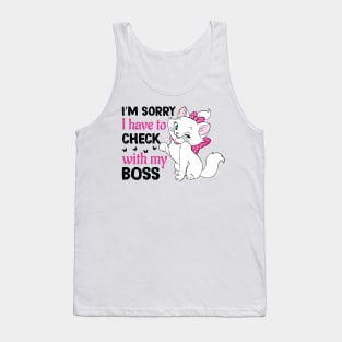 Funny Fluffy Cats Quots: Im Sorry I Have To Check With my Boss Funny Cats Lover Tank Top